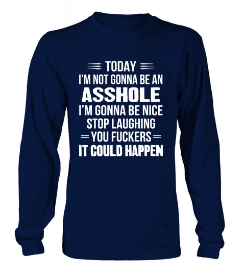 today im gonna be an asshole Long sleeved Unisex