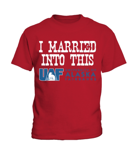 University of Alaska Fairbanks  University Married Into I Married Into This Kids T-Shirt