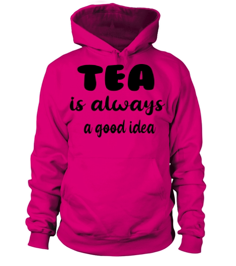 funny tea is always a good idea Women's Hoodie