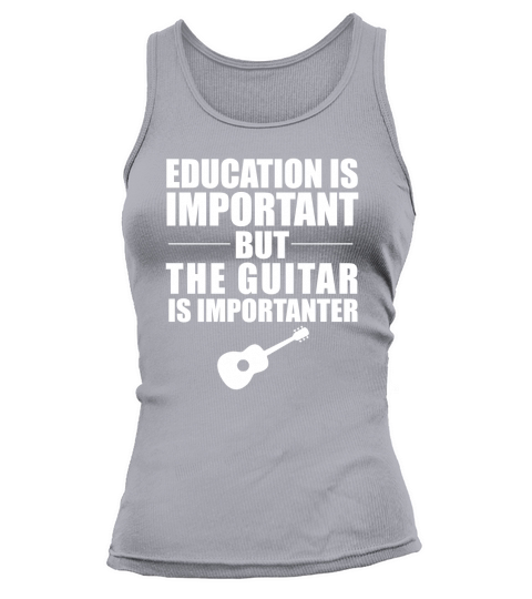EDUCATION IS IMPORTANT BUT GUITAR IS IMPORTANTER T-SHIRT Tank top Woman