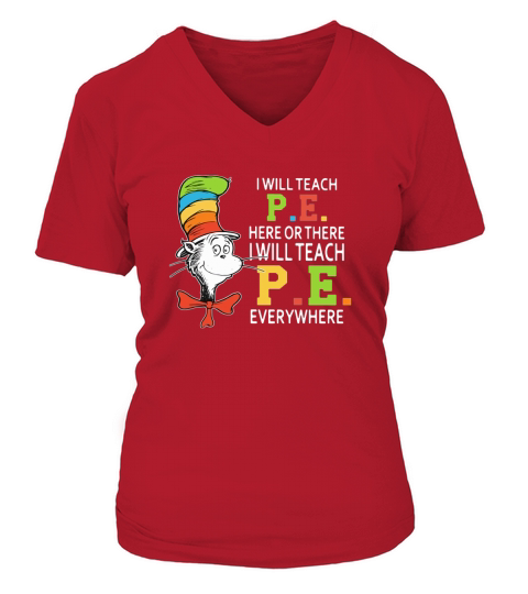 Dr Seuss i will teach P.E. here or there P.E. everywhere shirt V-neck T-Shirt Woman