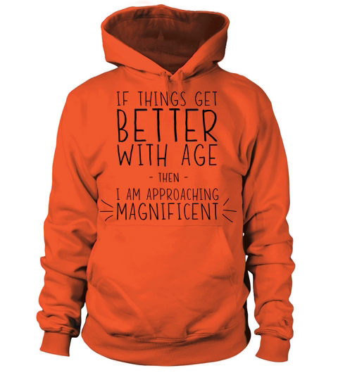 If Things Get Better With Age - Im Magnificent Men's Hoodie