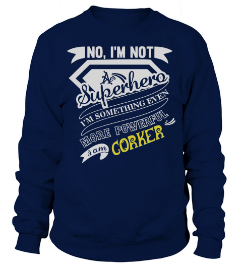 CORKER Im Not Superhero More Powerful I Am CORKER name gifts T Shirt Sweatshirt Unisex
