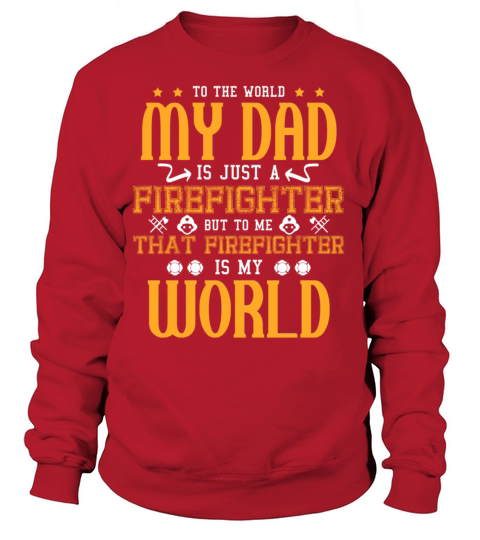 My Dad is Just A Firefighter and My World Fathers Women's Sweatshirt
