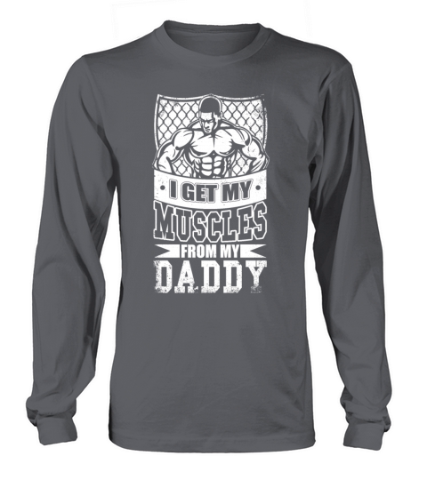 I Get My Mucles From My Daddy T Shirt Men's Long Sleeve