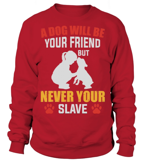 a dog is your friend never your slave Women's Sweatshirt