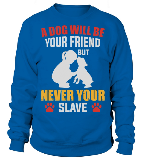 a dog is your friend never your slave Men's Sweatshirt