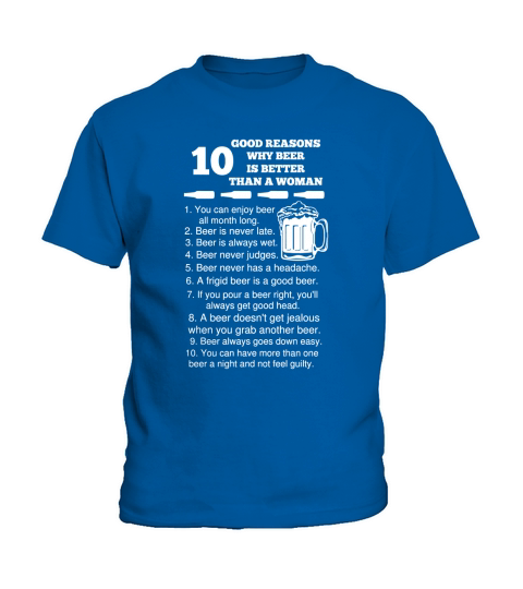 10 Good Reasons Why Beer Is Better Than A Woman Kids T-Shirt