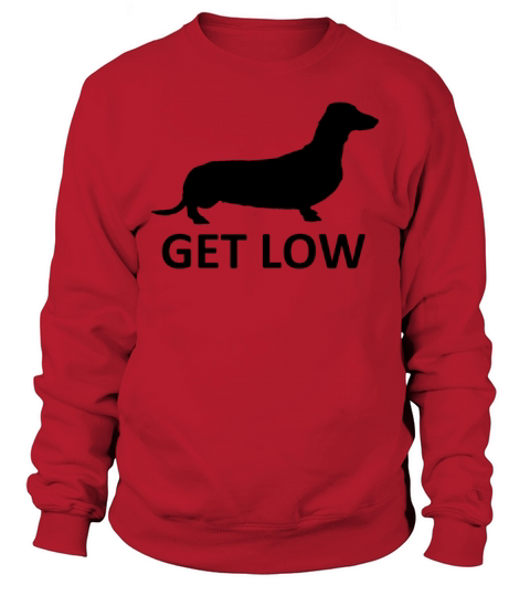 Get low dachshund T-Shirt Sweatshirt Unisex