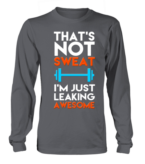 Thata s not sweat Ia m just leaking awesome Women's Long Sleeve
