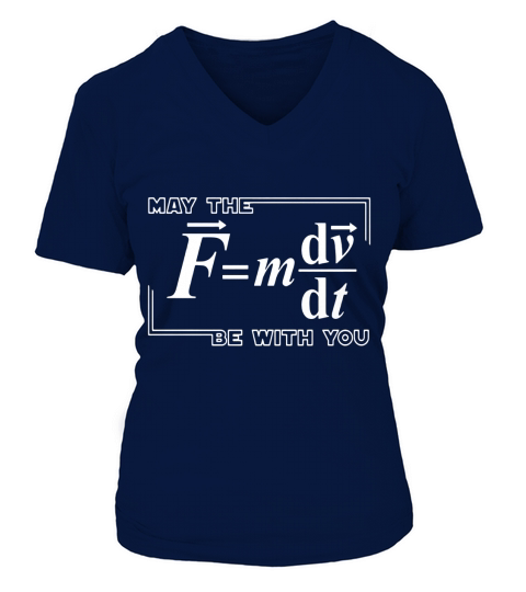 &amp;amp;quot;May The Force Be With You&amp;amp;quot; - Funny Science Physics T-Shirt V-neck T-Shirt Woman