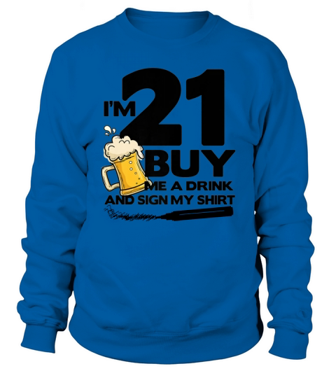 Im 21 Buy Me a Drink Sign My 21st Birthday Beer Sweatshirt Unisex