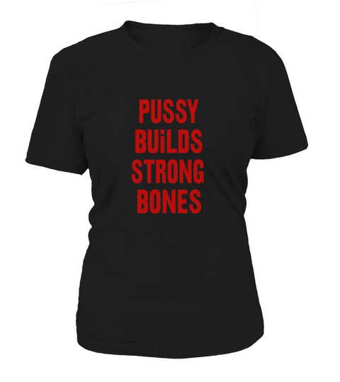 Pussy builds strong bones Shirt Women's T-Shirt