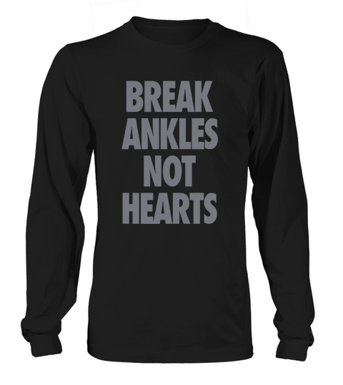 break ankles not hearts Long sleeved Unisex