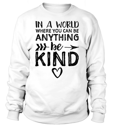 In A World Where You Can Be Anything Be Kind Women's Sweatshirt