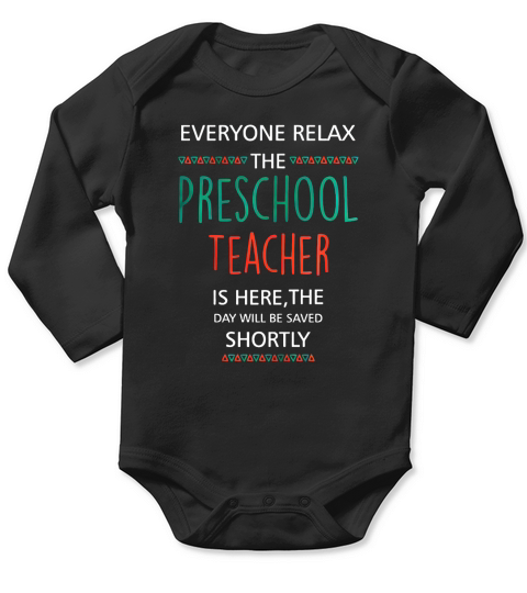 Everyone relax the Preschool Teacher is here, the  T-Shirt Long Sleeve Baby One-Piece
