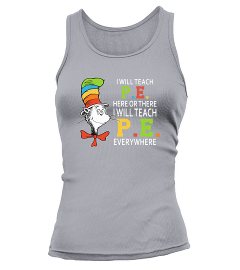 Dr Seuss i will teach P.E. here or there P.E. everywhere shirt Tank top Woman