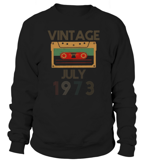 Vintage- Birthday In July 1973 Sweatshirt Unisex