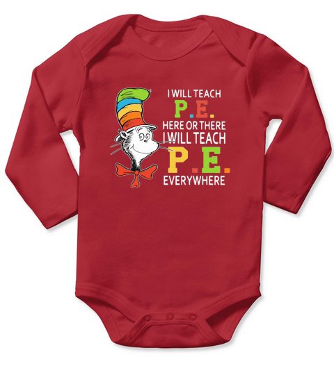 Dr Seuss i will teach P.E. here or there P.E. everywhere shirt Long Sleeve Baby One-Piece