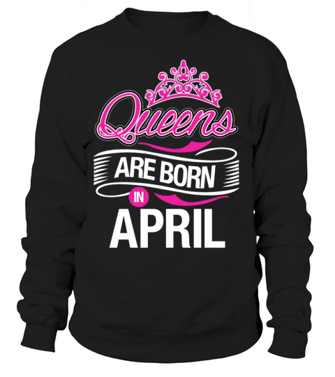 Queens Are Born In April Women's Sweatshirt