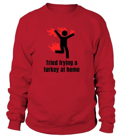 Funny Thanksgiving Tried Frying Turkey Quote Fry Women's Sweatshirt