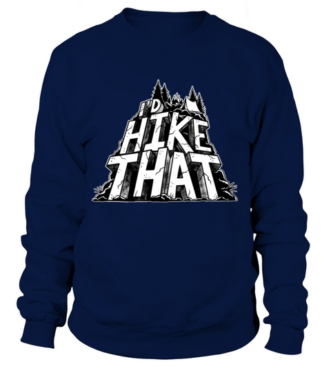 Id Hike That Adventure Funny Hiking Mountains tee Women's Sweatshirt