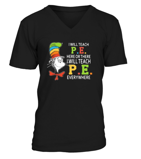 Dr Seuss i will teach P.E. here or there P.E. everywhere shirt V-Neck T-shirt