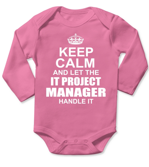 KEEP CALM AND LET THE IT PROJECT MANAGER HANDLE IT Long Sleeve Baby One-Piece