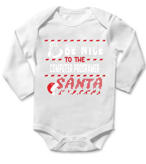 Computer Programer Christmas Shirt Be Nice To The Computer Programer Shirts Long Sleeve Baby One-Piece