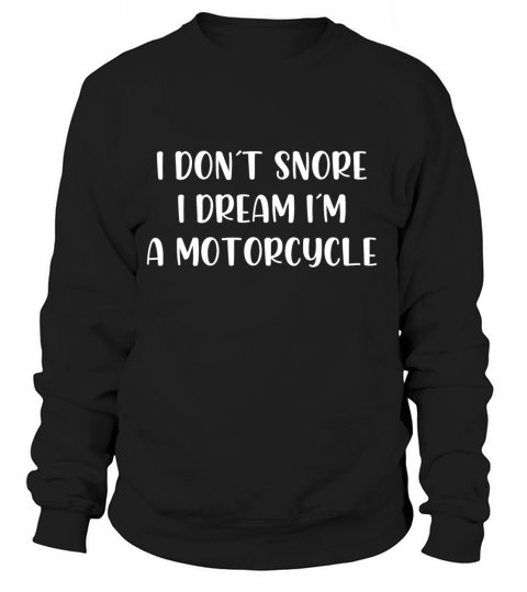 I dont snore I dream Im a Motorcycle Women's Sweatshirt