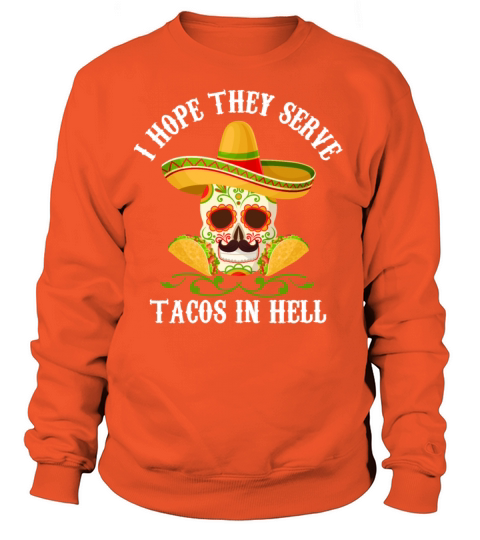 I Hope They Serve Tacos In Hell Mexican Taco Women's Sweatshirt
