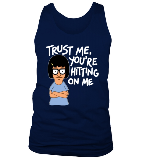 Tina Belcher trust me you’re hitting on me shirt Tank Top Unisex