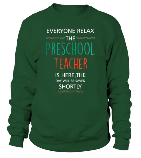 Everyone relax the Preschool Teacher is here, the  T-Shirt Sweatshirt Unisex