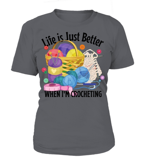 Life is Better When Im Crocheting Crochet Lovers T-Shirt Woman