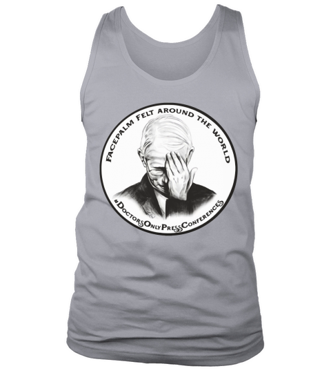 Dr Fauci Facepalm Felt Around The World - Pillow Tank Top Unisex