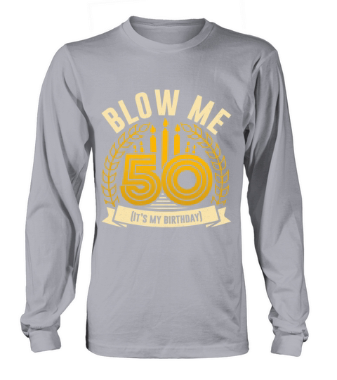 50 th Birthday Blow Me Ist My Birthday Women's Long Sleeve