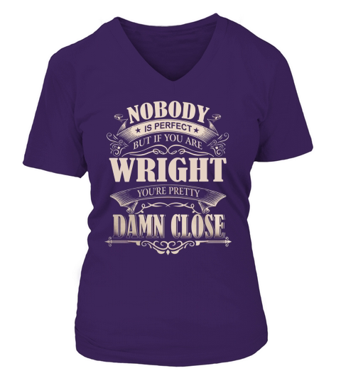 WRIGHT Nobody is perfect. But if you are WRIGHT youre pretty damn close - WRIGHT Tee Shirt, WRIGHT shirt, WRIGHT Hoodie, WRIGHT Family, WRIGHT Tee, WRIGHT Name V-neck T-Shirt Woman