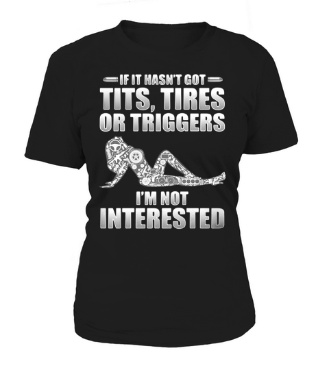 If it hasnt got tits tires or triggers Im not interested shirt Women's T-Shirt