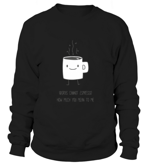 Funny cute and romantic coffee joke Women's Sweatshirt