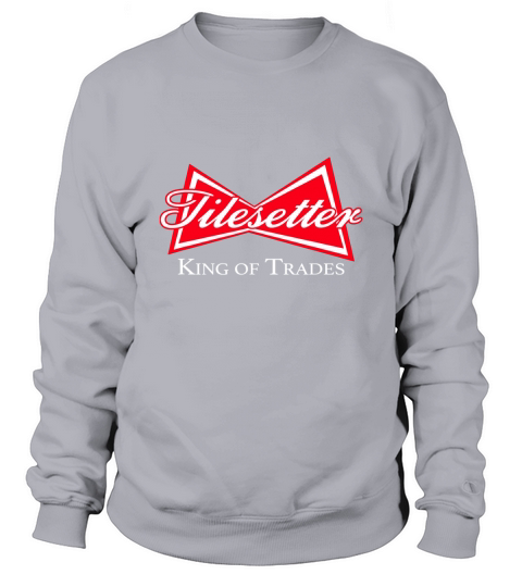 Funny Tilesetter King of Trades Tile Setter Sweatshirt Unisex