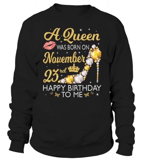 A Queen Was Born On November 23Rd Happy Birthday T Women's Sweatshirt