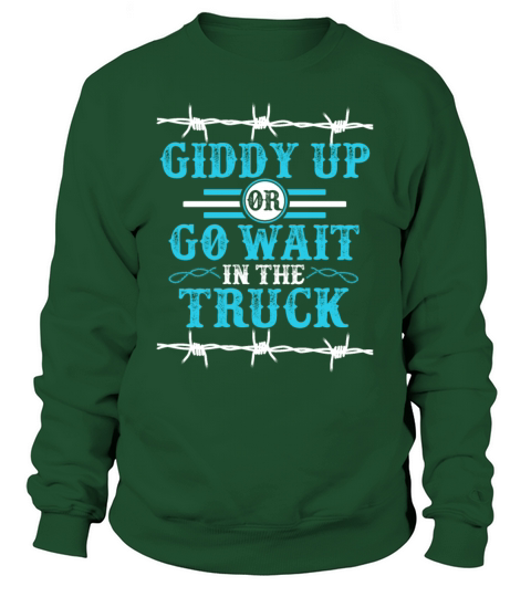 Giddy Up Or Get In The Truck Women's Sweatshirt
