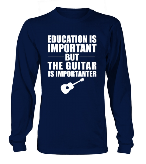 EDUCATION IS IMPORTANT BUT GUITAR IS IMPORTANTER T-SHIRT Long sleeved Unisex