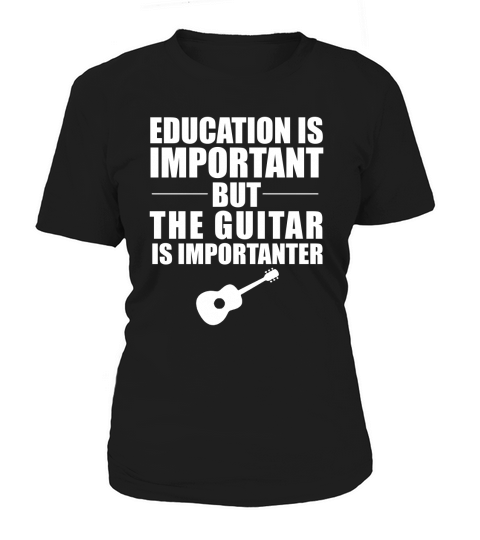 EDUCATION IS IMPORTANT BUT GUITAR IS IMPORTANTER T-SHIRT Women's T-Shirt