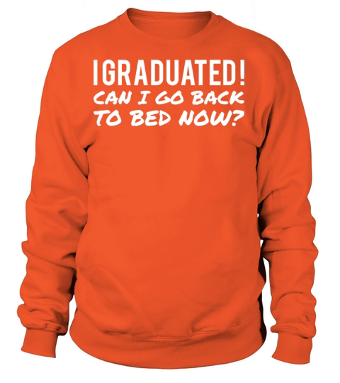 I GRADUATED CAN I GO BACK TO BED NOW Women's Sweatshirt