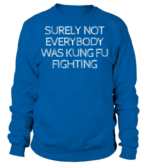 Surely Not Everybody Was Kung Fu Fighting vintage Men's Sweatshirt