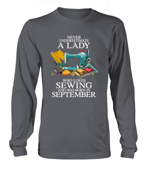 Never underestimate A Lady who loves SeWing and was born in september Long sleeved Unisex