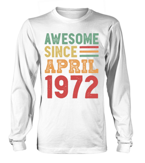 Awesome Since April 1972 50th Birthday Gift Long sleeved Unisex