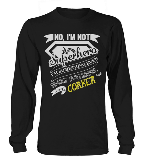 CORKER Im Not Superhero More Powerful I Am CORKER name gifts T Shirt Long sleeved Unisex