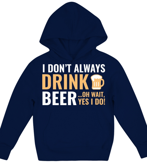 I Dont Always Drink Beer Kids Hoodie